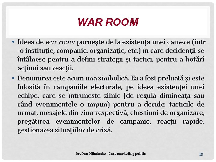 WAR ROOM • Ideea de war room porneşte de la existenţa unei camere (într