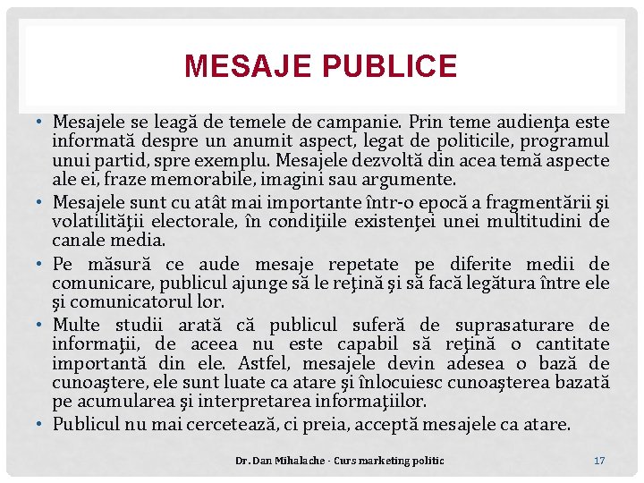 MESAJE PUBLICE • Mesajele se leagă de temele de campanie. Prin teme audienţa este