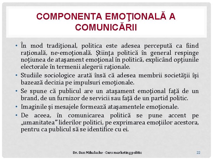 COMPONENTA EMOŢIONALĂ A COMUNICĂRII • În mod tradiţional, politica este adesea percepută ca fiind