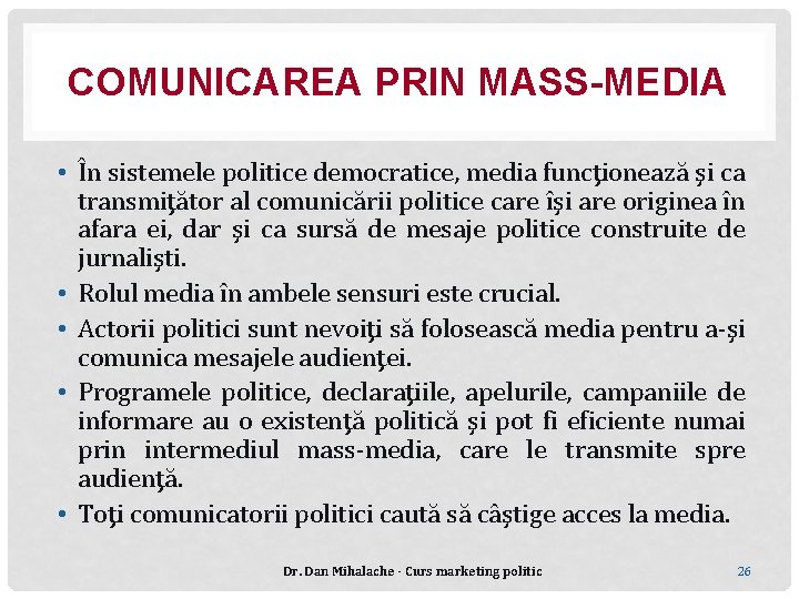 COMUNICAREA PRIN MASS-MEDIA • În sistemele politice democratice, media funcţionează şi ca transmiţător al