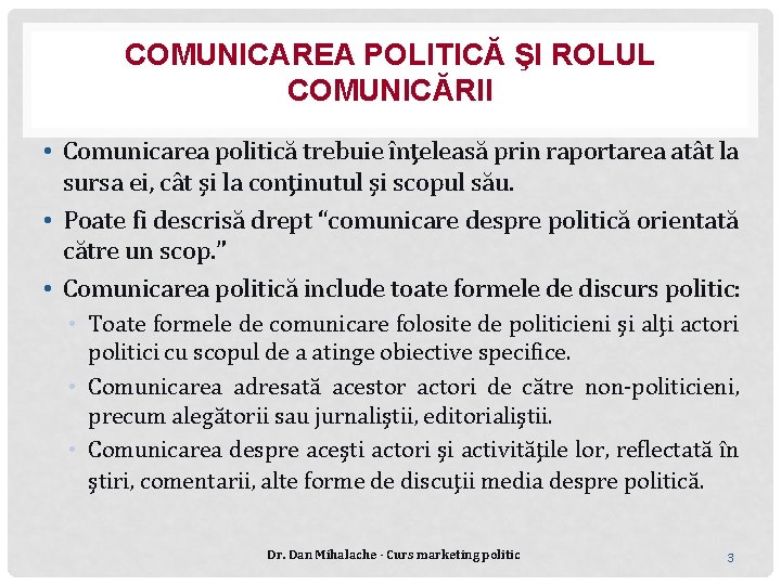 COMUNICAREA POLITICĂ ŞI ROLUL COMUNICĂRII • Comunicarea politică trebuie înţeleasă prin raportarea atât la