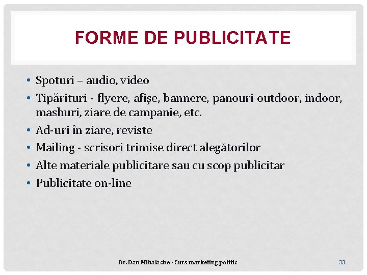 FORME DE PUBLICITATE • Spoturi – audio, video • Tipărituri - flyere, afişe, bannere,