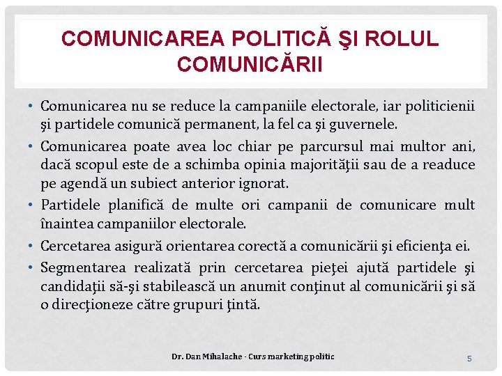 COMUNICAREA POLITICĂ ŞI ROLUL COMUNICĂRII • Comunicarea nu se reduce la campaniile electorale, iar