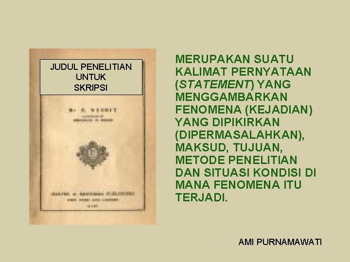 JUDUL PENELITIAN UNTUK SKRIPSI MERUPAKAN SUATU KALIMAT PERNYATAAN (STATEMENT) YANG MENGGAMBARKAN FENOMENA (KEJADIAN) YANG