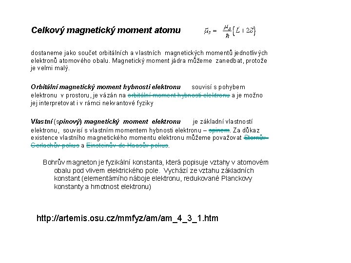 Celkový magnetický moment atomu dostaneme jako součet orbitálních a vlastních magnetických momentů jednotlivých elektronů