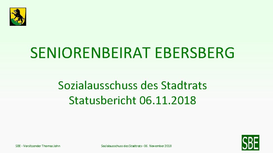 SENIORENBEIRAT EBERSBERG Sozialausschuss des Stadtrats Statusbericht 06. 11. 2018 SBE - Vorsitzender Thomas John