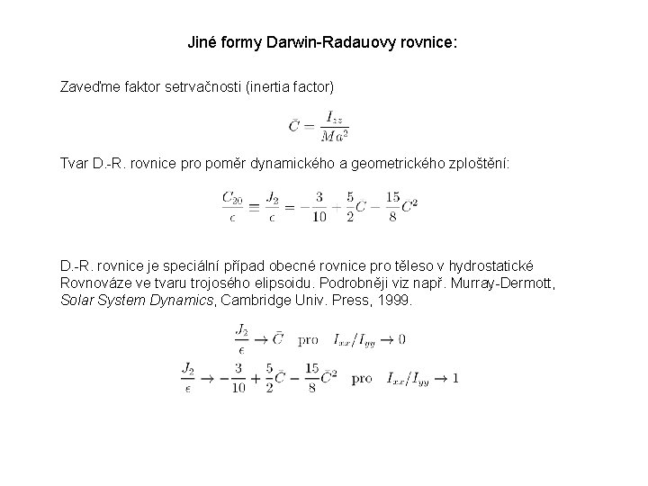 Jiné formy Darwin-Radauovy rovnice: Zaveďme faktor setrvačnosti (inertia factor) Tvar D. -R. rovnice pro