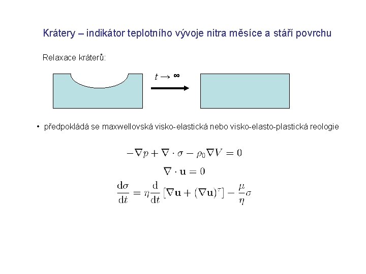 Krátery – indikátor teplotního vývoje nitra měsíce a stáří povrchu Relaxace kráterů: t→∞ •
