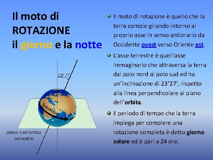 Il moto di ROTAZIONE il giorno e la notte Il moto di rotazione è Il moto di ROTAZIONE il giorno e la notte Il moto di rotazione è