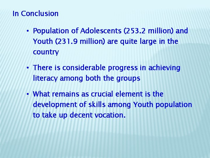 In Conclusion • Population of Adolescents (253. 2 million) and Youth (231. 9 million)