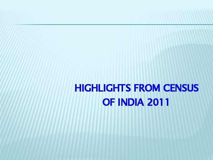 HIGHLIGHTS FROM CENSUS OF INDIA 2011 
