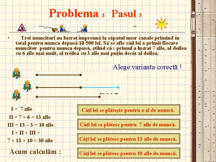 Problema 3 Pasul 5 • Trei muncitori au lucrat împreună la săpatul unor canale