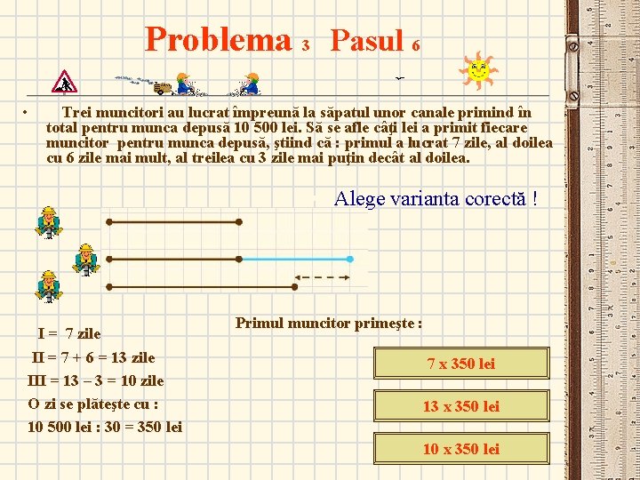 Problema 3 Pasul 6 • Trei muncitori au lucrat împreună la săpatul unor canale