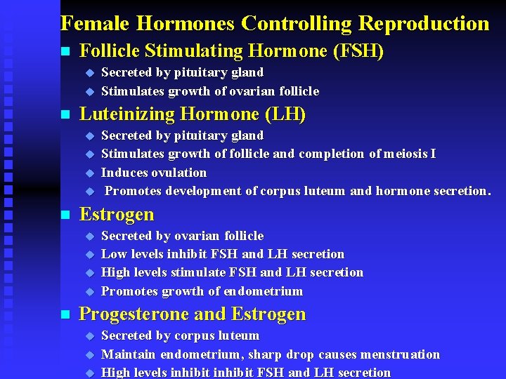 Female Hormones Controlling Reproduction n Follicle Stimulating Hormone (FSH) u u n Luteinizing Hormone
