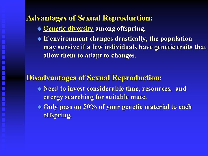 Advantages of Sexual Reproduction: u Genetic diversity among offspring. u If environment changes drastically,