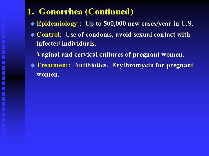1. Gonorrhea (Continued) u Epidemiology : Up to 500, 000 new cases/year in U.