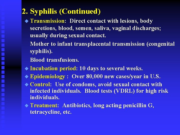 2. Syphilis (Continued) u Transmission: Direct contact with lesions, body secretions, blood, semen, saliva,
