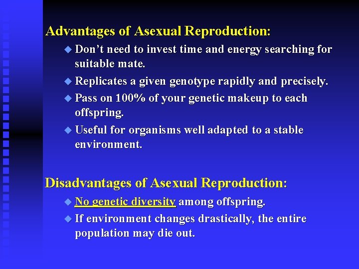 Advantages of Asexual Reproduction: u Don’t need to invest time and energy searching for