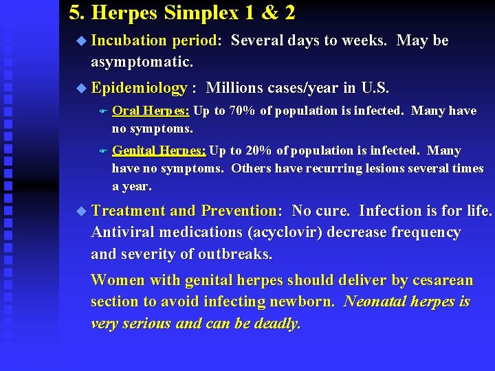 5. Herpes Simplex 1 & 2 u Incubation period: Several days to weeks. May