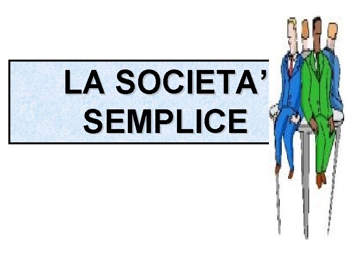 LA SOCIETA’ SEMPLICE 