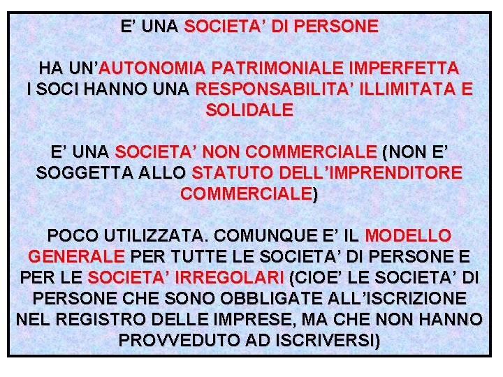 E’ UNA SOCIETA’ DI PERSONE HA UN’AUTONOMIA PATRIMONIALE IMPERFETTA I SOCI HANNO UNA RESPONSABILITA’