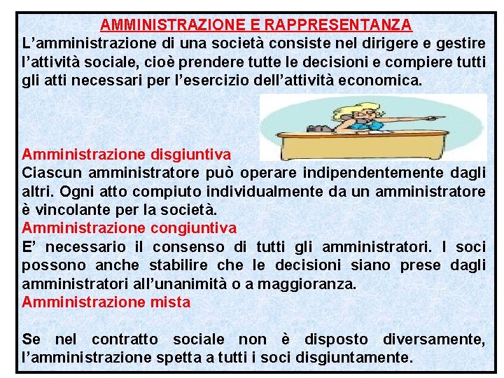 AMMINISTRAZIONE E RAPPRESENTANZA L’amministrazione di una società consiste nel dirigere e gestire l’attività sociale,