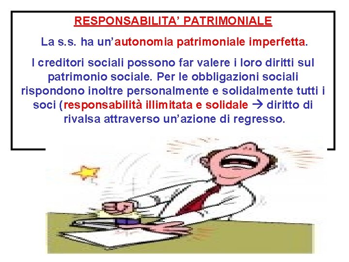 RESPONSABILITA’ PATRIMONIALE La s. s. ha un’autonomia patrimoniale imperfetta. I creditori sociali possono far