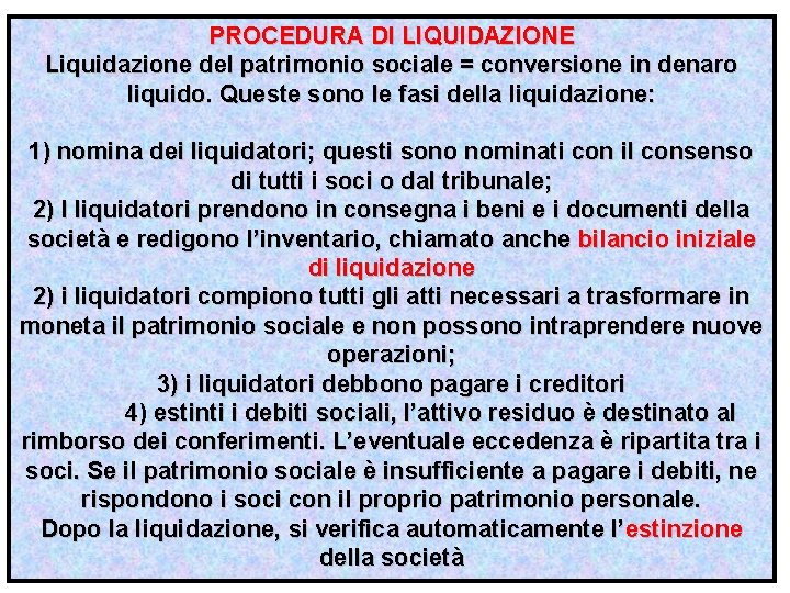 PROCEDURA DI LIQUIDAZIONE Liquidazione del patrimonio sociale = conversione in denaro liquido. Queste sono