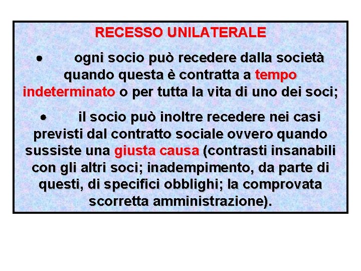 RECESSO UNILATERALE · ogni socio può recedere dalla società quando questa è contratta a