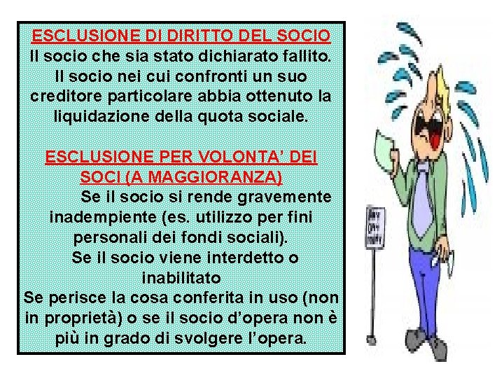 ESCLUSIONE DI DIRITTO DEL SOCIO Il socio che sia stato dichiarato fallito. Il socio