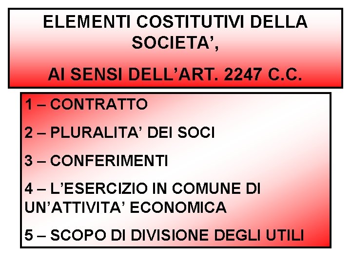 ELEMENTI COSTITUTIVI DELLA SOCIETA’, AI SENSI DELL’ART. 2247 C. C. 1 – CONTRATTO 2