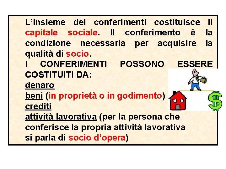 L’insieme dei conferimenti costituisce il capitale sociale. Il conferimento è la condizione necessaria per