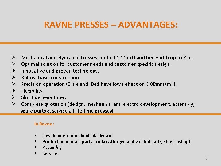 RAVNE PRESSES – ADVANTAGES: Ø Mechanical and Hydraulic Presses up to 40. 000 k.