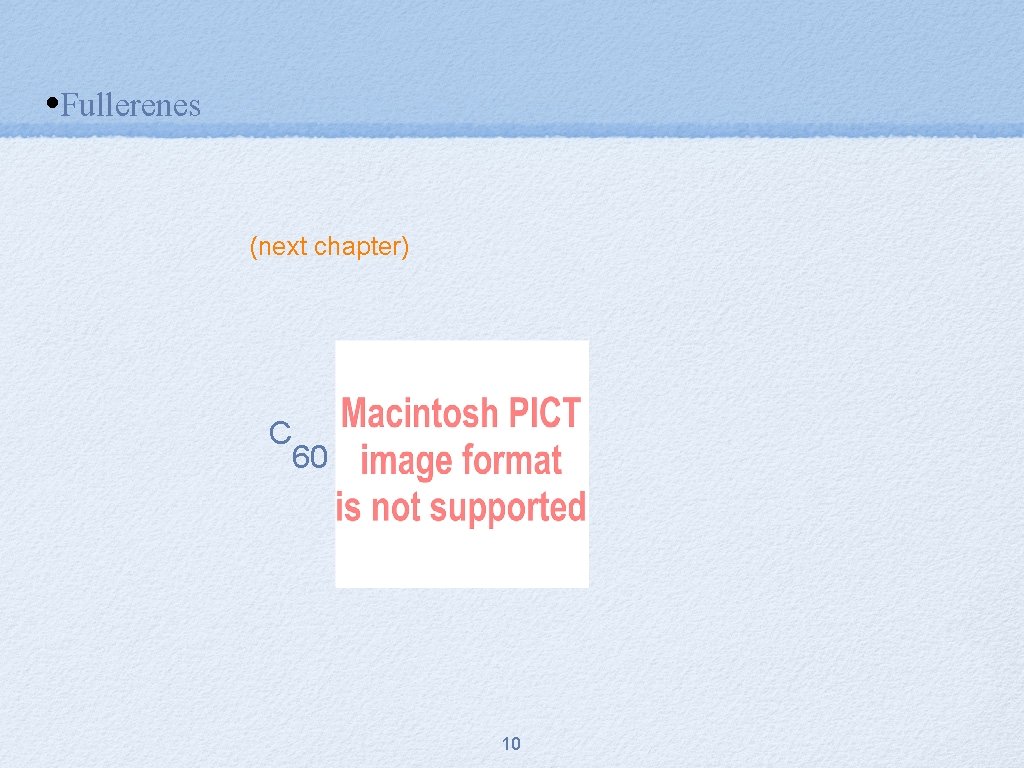  • Fullerenes (next chapter) C 60 10 