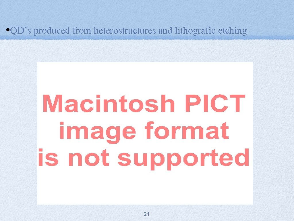  • QD’s produced from heterostructures and lithografic etching 21 