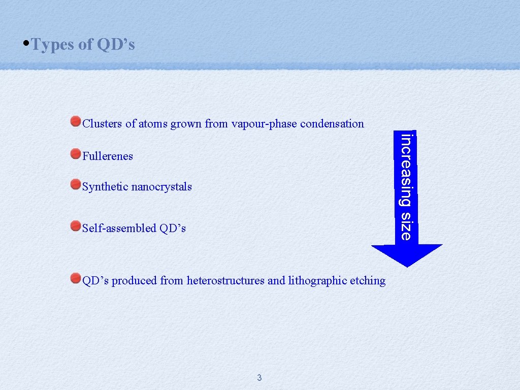  • Types of QD’s Clusters of atoms grown from vapour-phase condensation increasing size