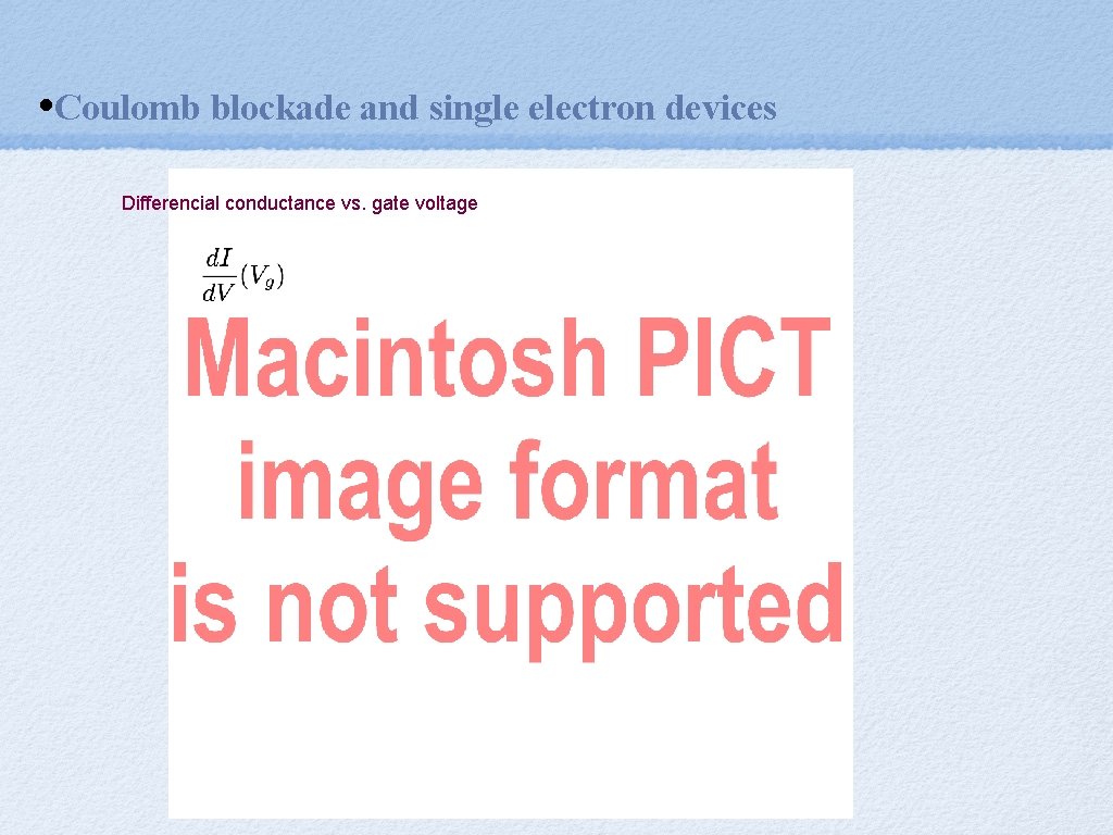  • Coulomb blockade and single electron devices Differencial conductance vs. gate voltage 