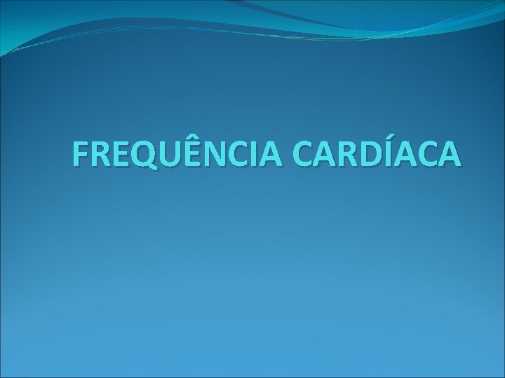 FREQUÊNCIA CARDÍACA 