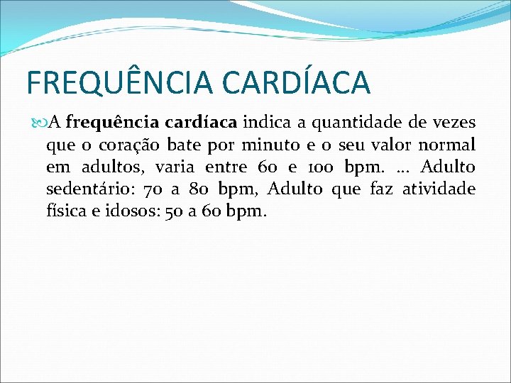 FREQUÊNCIA CARDÍACA A frequência cardíaca indica a quantidade de vezes que o coração bate