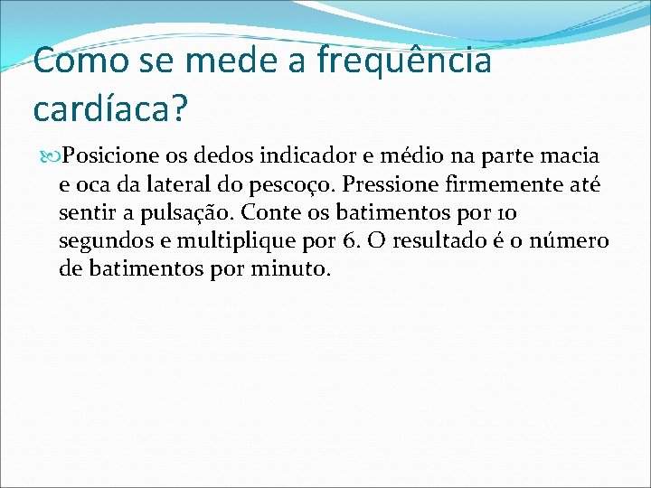 Como se mede a frequência cardíaca? Posicione os dedos indicador e médio na parte