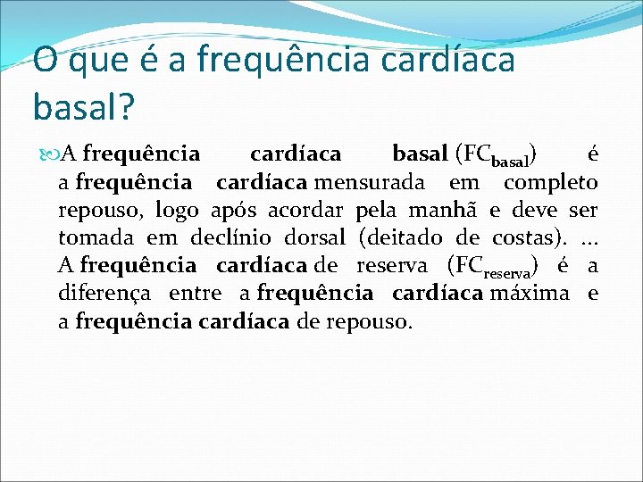 O que é a frequência cardíaca basal? A frequência cardíaca basal (FCbasal) é a