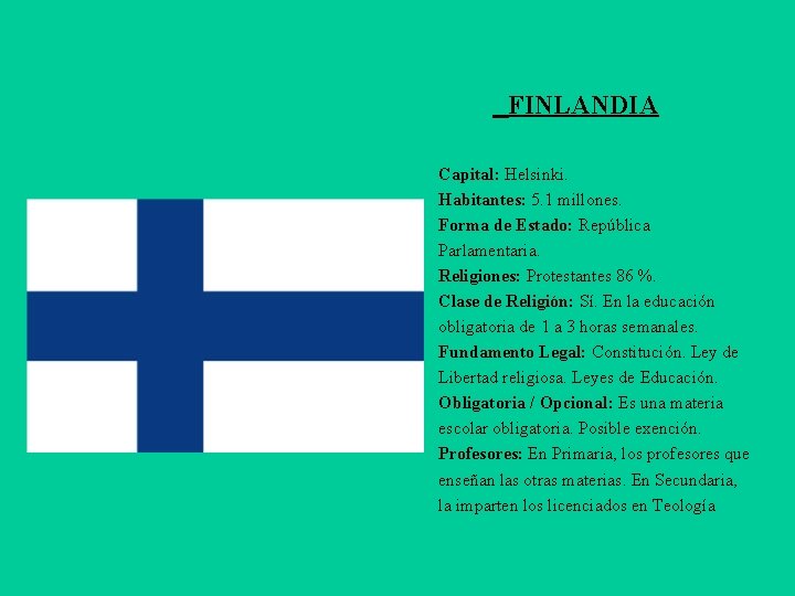 FINLANDIA Capital: Helsinki. Habitantes: 5. 1 millones. Forma de Estado: República Parlamentaria. Religiones: Protestantes