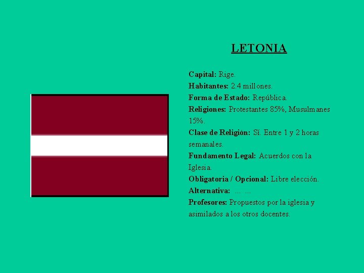 LETONIA Capital: Rige. Habitantes: 2. 4 millones. Forma de Estado: República. Religiones: Protestantes 85%,