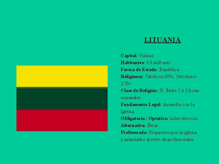 LITUANIA Capital: Vilnius. Habitantes: 3. 6 millones. Forma de Estado: República. Religiones: Católicos 80%,