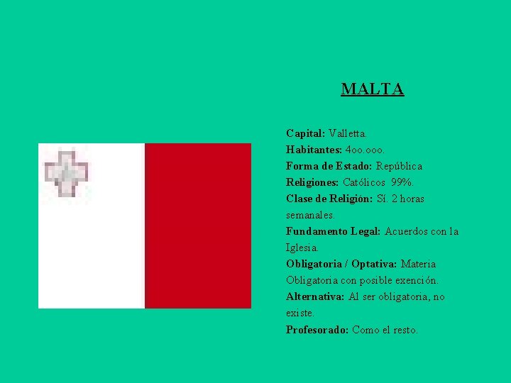 MALTA Capital: Valletta. Habitantes: 4 oo. ooo. Forma de Estado: República Religiones: Católicos 99%.