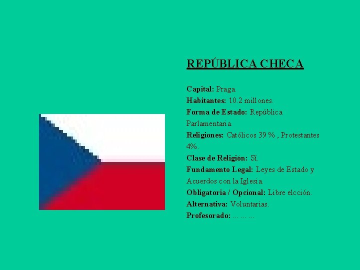 REPÚBLICA CHECA Capital: Praga. Habitantes: 10. 2 millones. Forma de Estado: República Parlamentaria. Religiones: