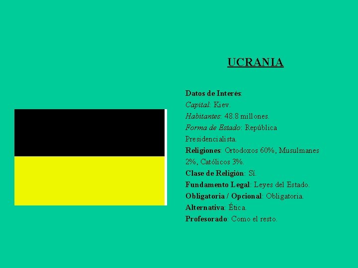 UCRANIA Datos de Interés: Capital: Kiev. Habitantes: 48. 8 millones. Forma de Estado: República