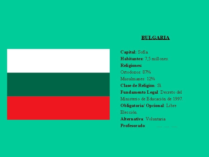 BULGARIA Capital: Sofía. Habitantes: 7, 5 millones. Religiones: Ortodoxos: 87% Musulmanes: 12% Clase de