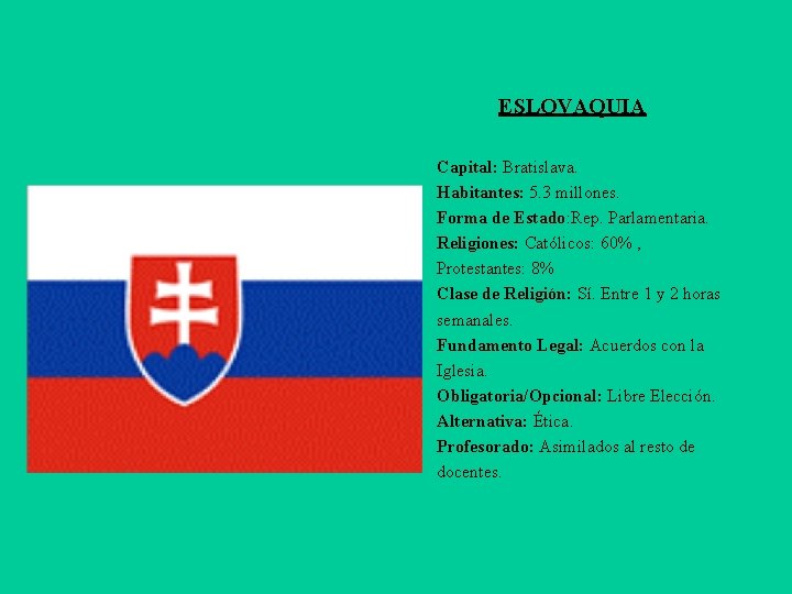 ESLOVAQUIA Capital: Bratislava. Habitantes: 5. 3 millones. Forma de Estado: Rep. Parlamentaria. Religiones: Católicos: