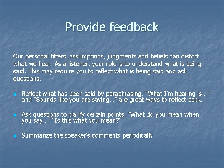 Provide feedback Our personal filters, assumptions, judgments and beliefs can distort what we hear.